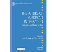The Future of European Integration: Challenges and Opportunities (Studies in Economic Transition)