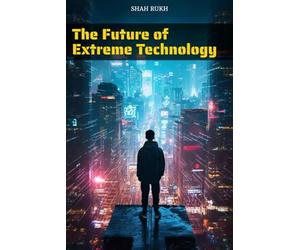 The Future of Extreme Technology (Learning Books For Kids & Teens)