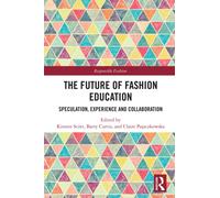The Future of Fashion Education : Speculation, Experience and Collaboration