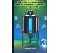 The Future of Food: How Precision Fermentation Will Feed the Planet