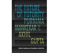 The Future of Futurity: Affective Capitalism and Potentiality in a Global City (The Lewis Henry Morgan Lectures)
