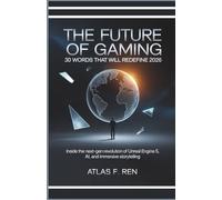 The Future of Gaming: 30 Worlds That Will Redefine 2026: Inside the Next-Gen Revolution of Unreal Engine 5, AI, and Immersive Storytelling