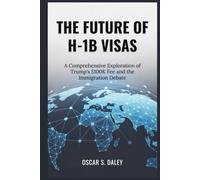 The Future of H-1b Visas: A Comprehensive Exploration of Trump's $100K Fee and the Immigration Debate