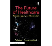 The Future of Healthcare : Technology, AI, and Innovation