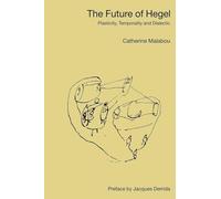 The Future of Hegel: Plasticity, Temporality and Dialectic