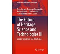 The Future of Heritage Science and Technologies III: Design, Simulation and Monitoring (Lecture Notes in Mechanical Engineering)