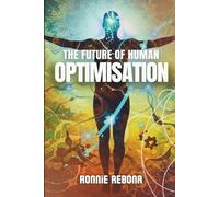 The Future of Human Optimisation: Volume 3 (Biohacking Trilogy)