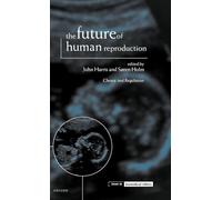 The Future of Human Reproduction: Ethics, Choice, and Regulation (Issues in Biomedical Ethics)
