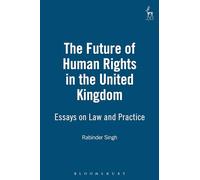 The Future of Human Rights in the United Kingdom: Essays on Law and Practice