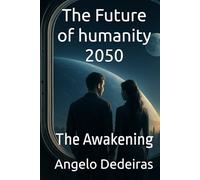 The Future of humanity 2050: The Awakening