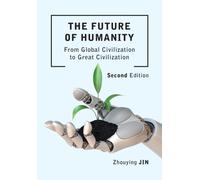 The Future of Humanity (Second Edition) : From Global Civilization to Great Civilization (Second Edition)