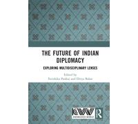 The Future of Indian Diplomacy : Exploring Multidisciplinary Lenses