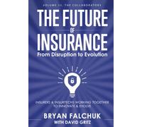 The Future of Insurance: From Disruption to Evolution: Volume III. The Collaborators