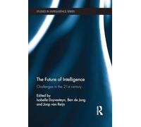 The Future of Intelligence: Challenges in the 21st century (Studies in Intelligence)