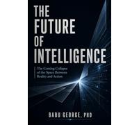THE FUTURE OF INTELLIGENCE: The Coming Collapse of the Space Between Reality and Action