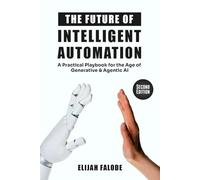 The Future of Intelligent Automation: A Practical Playbook for the Age of Generative & Agentic AI