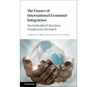 The Future of International Economic Integration - The Embedded Liberalism Compromise Revisited