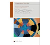 The Future of IP: Stimulating Creativity and Inclusivity: Liber Amicorum Geertrui Van Overwalle (KU Leuven Centre for IT & IP Law Series)