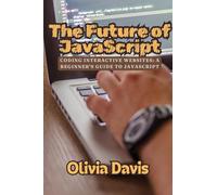 The Future of JavaScript: Coding Interactive Websites: A Beginner's Guide to JavaScript