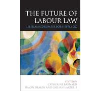 The Future of Labour Law: Liber Amicorum Sir Bob Hepple QC
