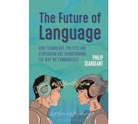 The Future of Language: How Technology, Politics and Utopianism Are Transforming the Way We Communicate
