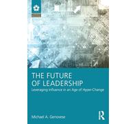 The Future of Leadership: Leveraging Influence in an Age of Hyper-Change (Leadership: Research and Practice)