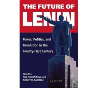 The Future of Lenin: Power, Politics, and Revolution in the Twenty-First Century
