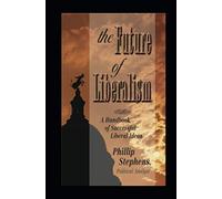 The Future of Liberalism: A Handbook of Successful Liberal Ideas