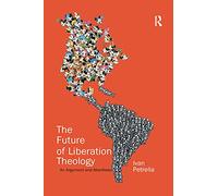 The Future of Liberation Theology: An Argument and Manifesto