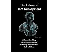 The Future of LLM Deployment: Efficient Batching, Worldwide Access, and Powering Solutions with Bedrock Titan