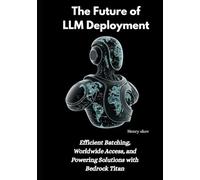 The Future of LLM Deployment: Efficient Batching, Worldwide Access, and Powering Solutions with Bedrock Titan