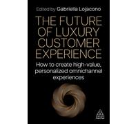 The Future of Luxury Customer Experience : How to Create High-Value, Personalized Omnichannel Experiences