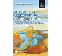 The Future Of Marine Life In A Changing Ocean: The Fate Of Marine Organisms And Processes Under Climate Change And Other Types Of Human Perturbation: ... of Natural Science and Technology)