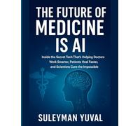 The Future of Medicine Is AI: Inside the Secret Tech That’s Helping Doctors Work Smarter, Patients Heal Faster, and Scientists Cure the Impossible