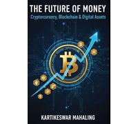 The Future of Money: Cryptocurrency, Blockchain & Digital Assets