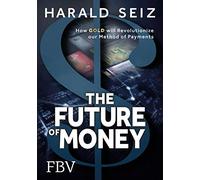 The Future of Money: How Gold will Revolutionize our Method of Payments