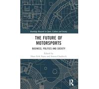The Future of Motorsports: Business, Politics and Society (Routledge Research in Sport, Culture and Society)