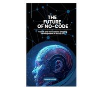 The Future of No-Code: Trends and Innovations Shaping Development in the AI Era
