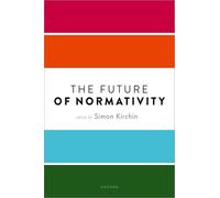 The Future of Normativity – Mind Association Occasional Series – Oxford University Press