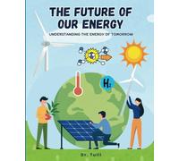 The Future Of Our Energy: Understanding The Energy Of Tomorrow