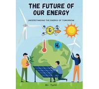 The Future Of Our Energy: Understanding The Energy Of Tomorrow