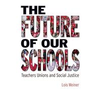 The Future of Our Schools: Teachers Unions and Social Justice