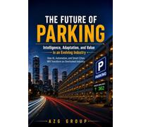 The Future of Parking: How AI, Automation, and Smart Cities Will Transform an Overlooked Industry