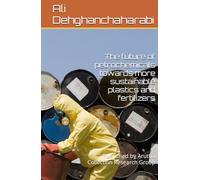 The future of petrochemicals towards more sustainable plastics and fertilizers: Published by Arutba Collection Research Group
