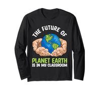 The Future of Planet Earth is in My Classroom Long Sleeve T-Shirt