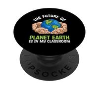 THE FUTURE OF PLANET EARTH IS IN MY CLASSROOM PopSockets Adhesive PopGrip