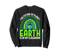 The Future Of Planet Earth Is In My Classroom Sweatshirt