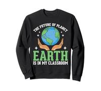 The Future Of Planet Earth Is In My Classroom Sweatshirt