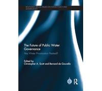 The Future of Public Water Governance: Has Water Privatization Peaked? (Routledge Special Issues on Water Policy and Governance)