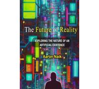 The Future of Reality: Exploring the Nature of an Artificial Existence